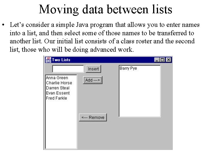 Moving data between lists • Let’s consider a simple Java program that allows you