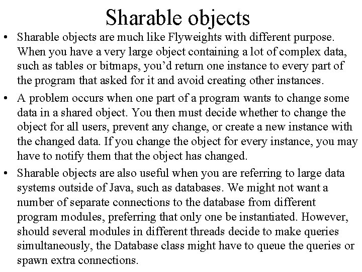 Sharable objects • Sharable objects are much like Flyweights with different purpose. When you