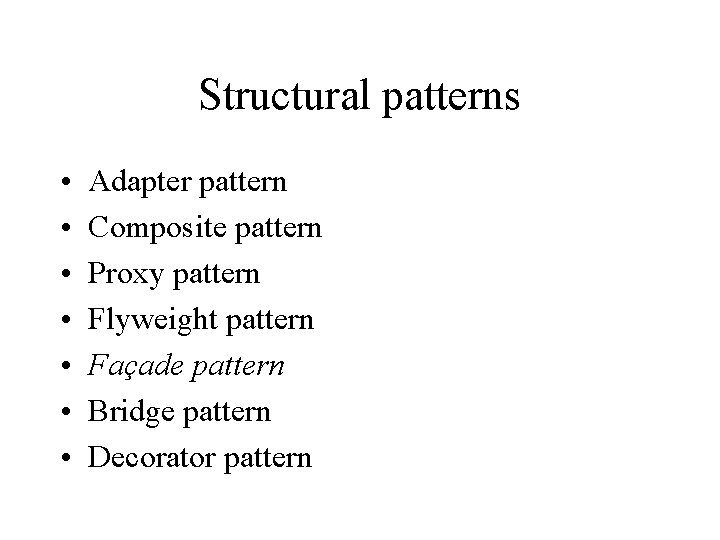 Structural patterns • • Adapter pattern Composite pattern Proxy pattern Flyweight pattern Façade pattern