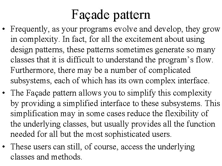 Façade pattern • Frequently, as your programs evolve and develop, they grow in complexity.