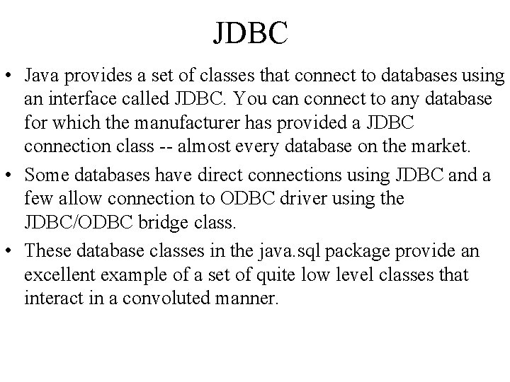 JDBC • Java provides a set of classes that connect to databases using an