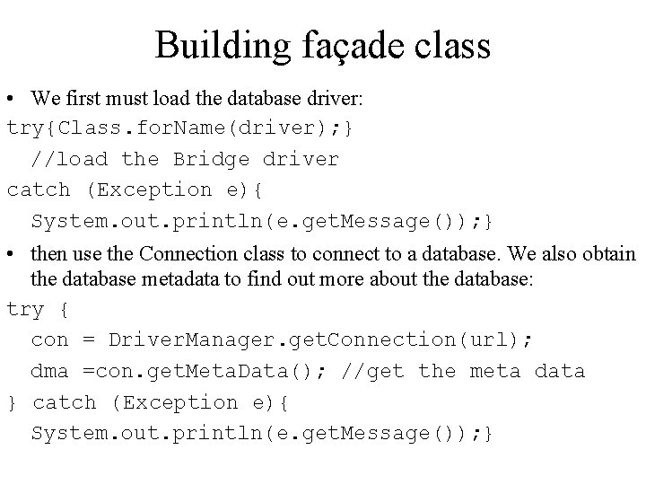 Building façade class • We first must load the database driver: try{Class. for. Name(driver);