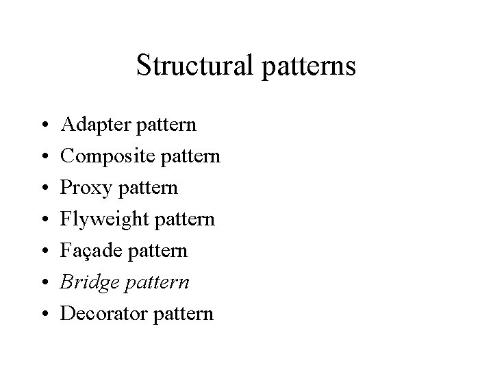 Structural patterns • • Adapter pattern Composite pattern Proxy pattern Flyweight pattern Façade pattern