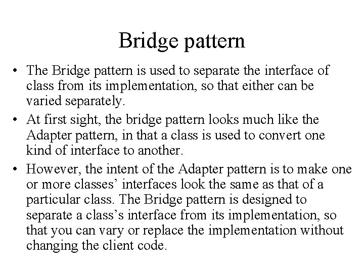 Bridge pattern • The Bridge pattern is used to separate the interface of class