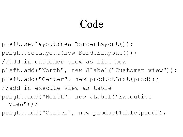 Code pleft. set. Layout(new Border. Layout()); pright. set. Layout(new Border. Layout()); //add in customer