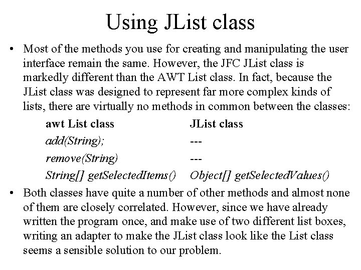 Using JList class • Most of the methods you use for creating and manipulating