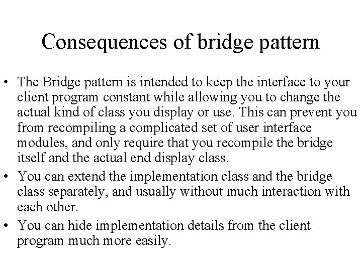 Consequences of bridge pattern • The Bridge pattern is intended to keep the interface