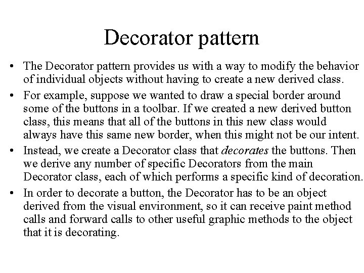 Decorator pattern • The Decorator pattern provides us with a way to modify the