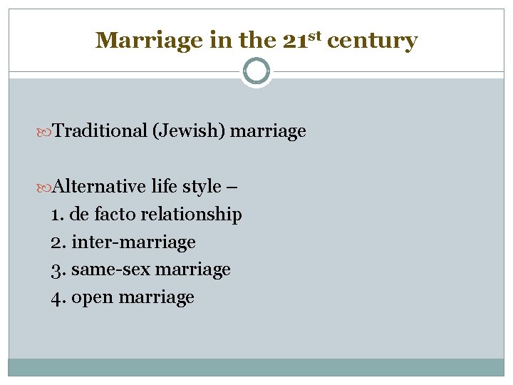 Marriage in the 21 st century Traditional (Jewish) marriage Alternative life style – 1.