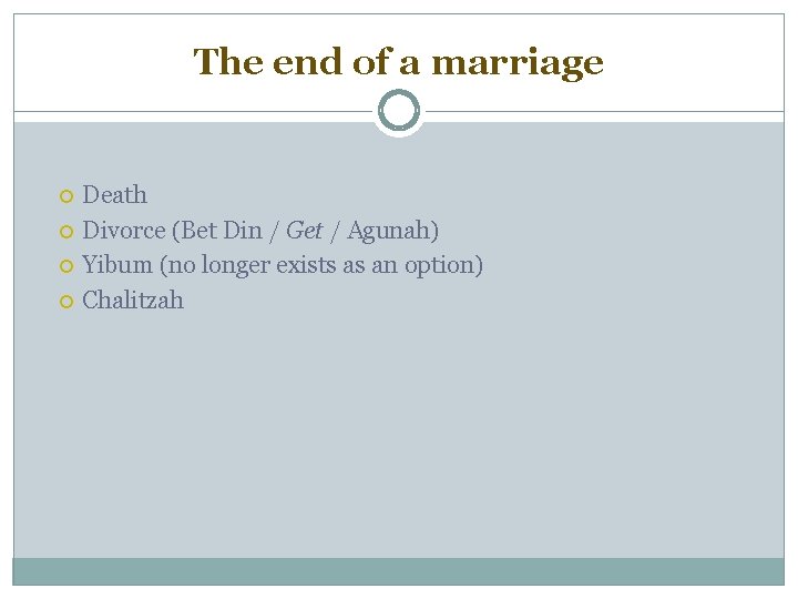 The end of a marriage Death Divorce (Bet Din / Get / Agunah) Yibum