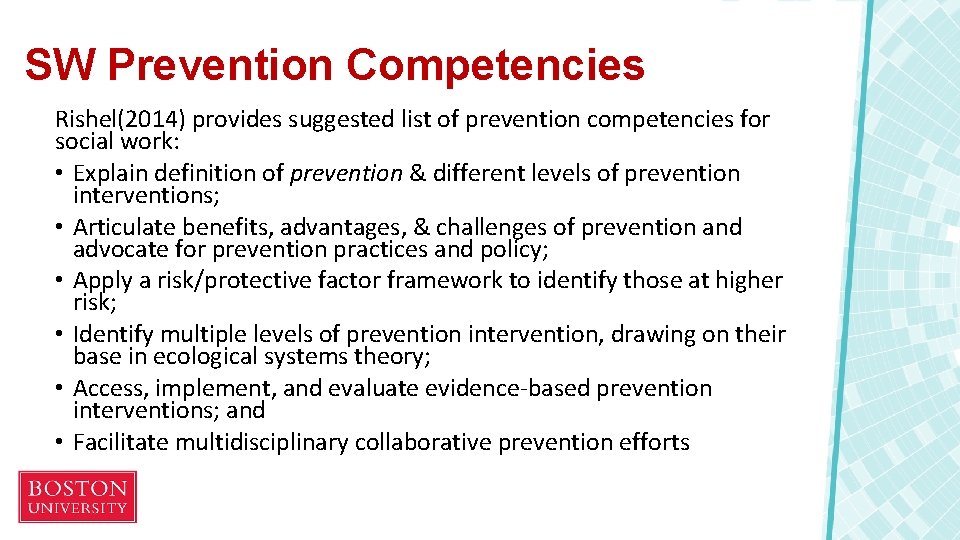SW Prevention Competencies Rishel(2014) provides suggested list of prevention competencies for social work: •
