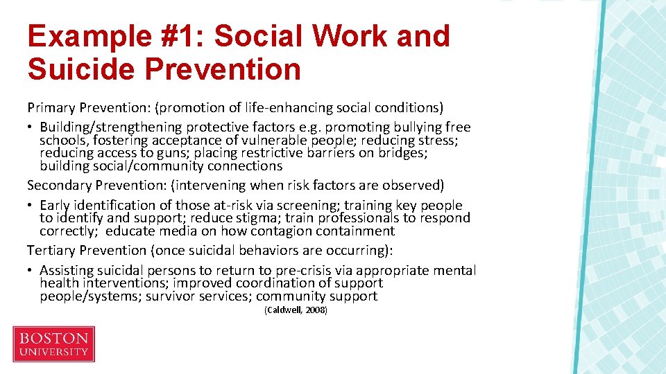 Example #1: Social Work and Suicide Prevention Primary Prevention: (promotion of life-enhancing social conditions)