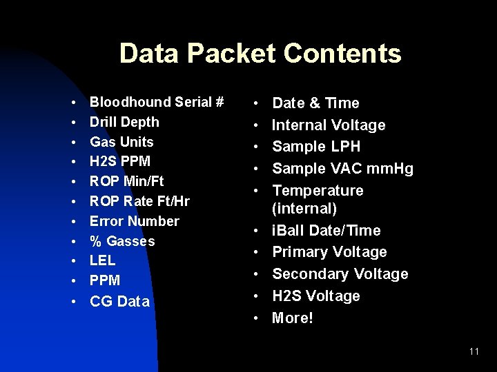 Data Packet Contents • • • Bloodhound Serial # Drill Depth Gas Units H