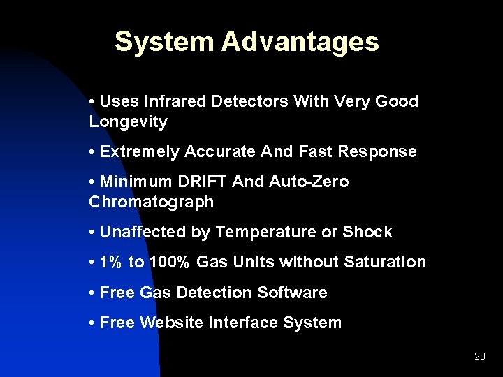 System Advantages • Uses Infrared Detectors With Very Good Longevity • Extremely Accurate And