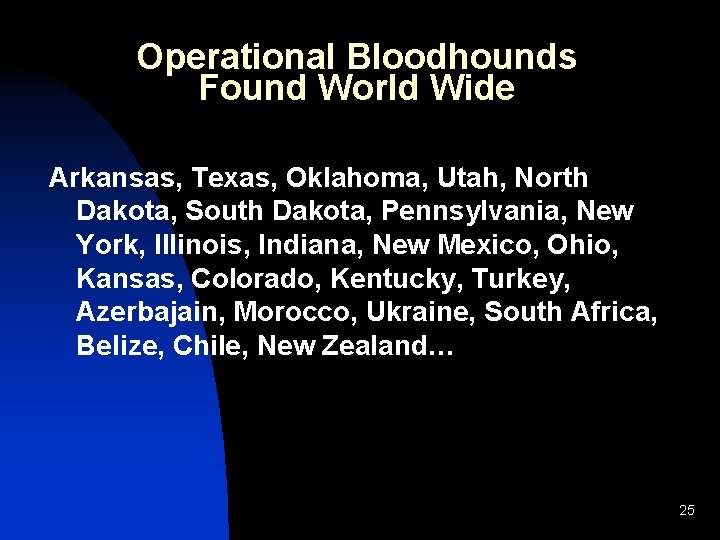 Operational Bloodhounds Found World Wide Arkansas, Texas, Oklahoma, Utah, North Dakota, South Dakota, Pennsylvania,