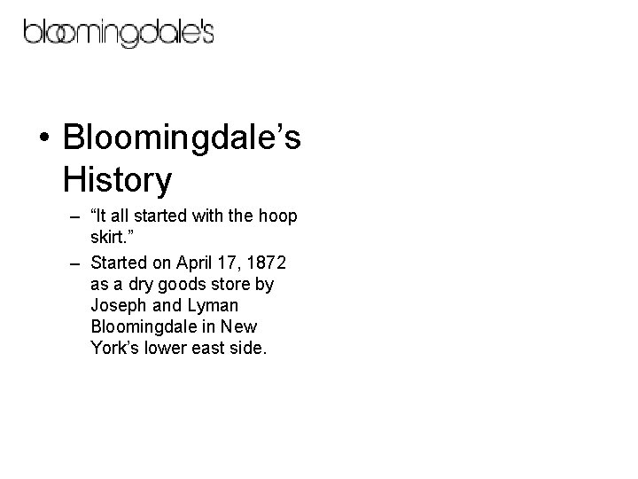  • Bloomingdale’s History – “It all started with the hoop skirt. ” –