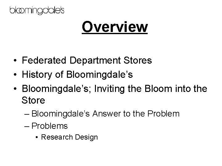 Overview • Federated Department Stores • History of Bloomingdale’s • Bloomingdale’s; Inviting the Bloom