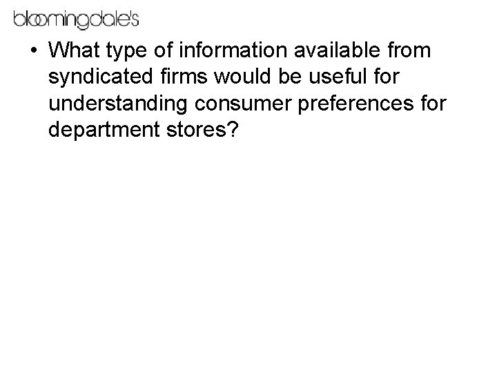  • What type of information available from syndicated firms would be useful for