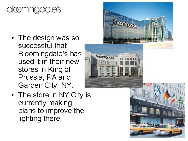  • The design was so successful that Bloomingdale’s has used it in their