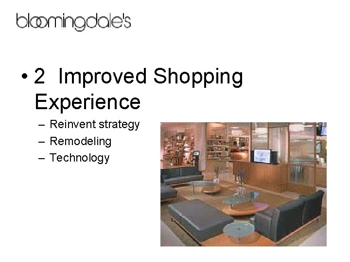  • 2 Improved Shopping Experience – Reinvent strategy – Remodeling – Technology 