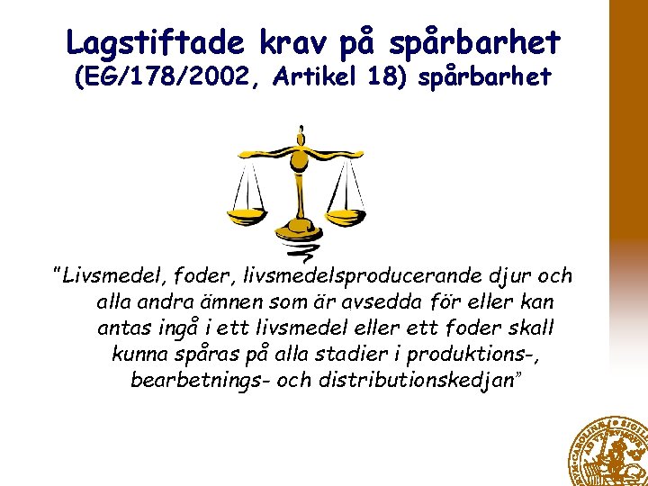 Lagstiftade krav på spårbarhet (EG/178/2002, Artikel 18) spårbarhet ”Livsmedel, foder, livsmedelsproducerande djur och alla