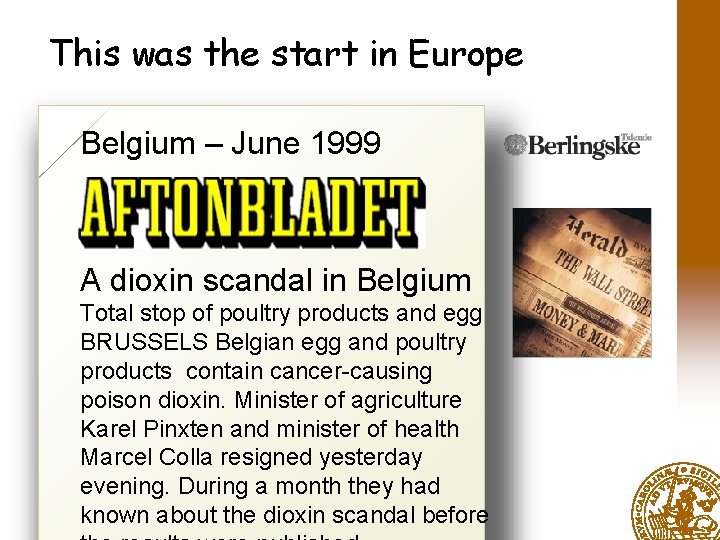 This was the start in Europe Belgium – June 1999 A dioxin scandal in