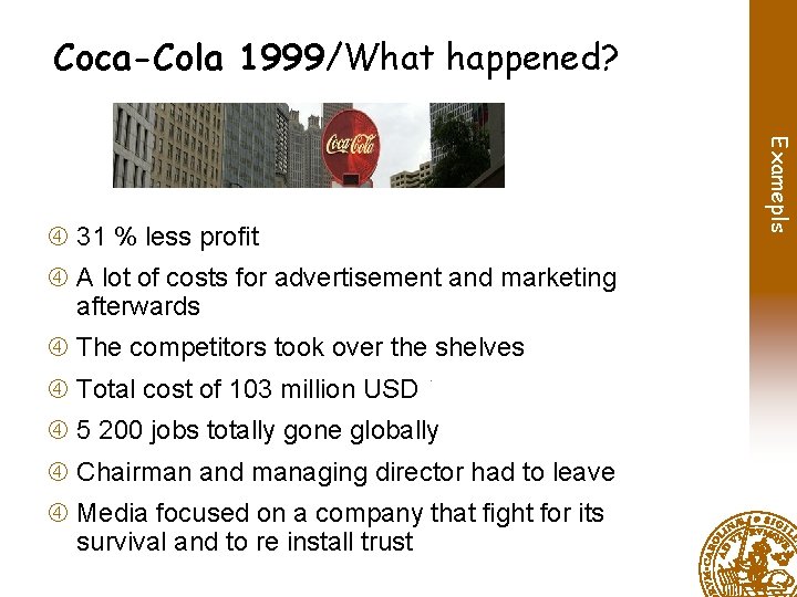 Coca-Cola 1999/What happened? A lot of costs for advertisement and marketing afterwards The competitors