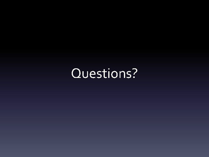 Questions? 
