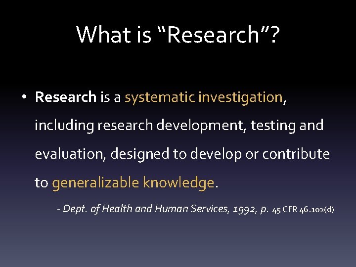What is “Research”? • Research is a systematic investigation, including research development, testing and