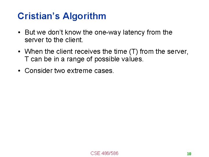 Cristian’s Algorithm • But we don’t know the one-way latency from the server to