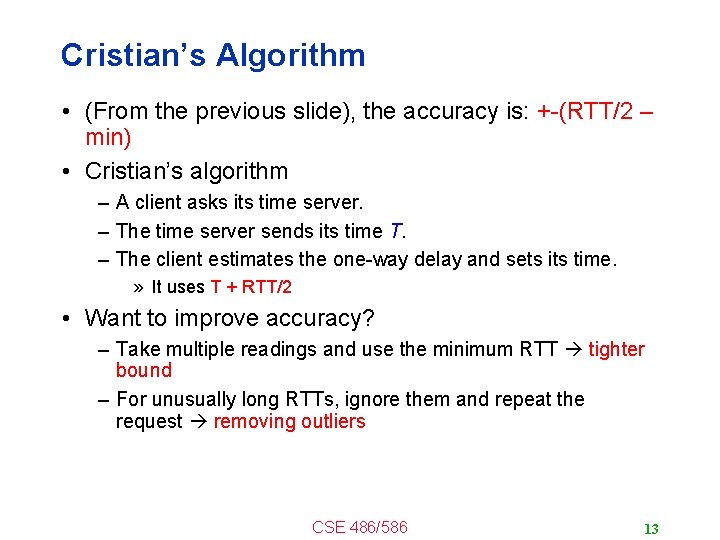 Cristian’s Algorithm • (From the previous slide), the accuracy is: +-(RTT/2 – min) •