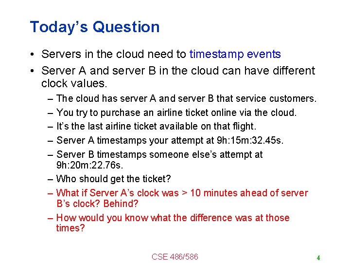 Today’s Question • Servers in the cloud need to timestamp events • Server A