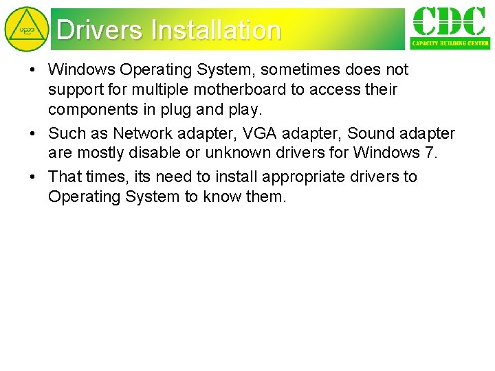 Drivers Installation • Windows Operating System, sometimes does not support for multiple motherboard to