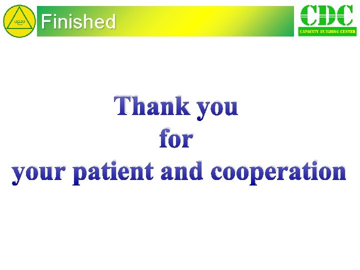 Finished Thank you for your patient and cooperation 