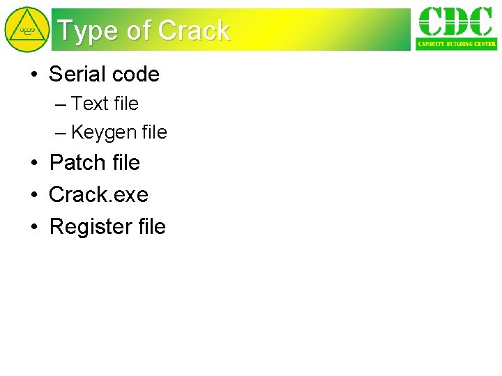 Type of Crack • Serial code – Text file – Keygen file • Patch