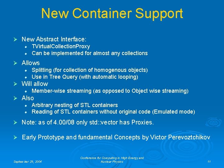 New Container Support Ø New Abstract Interface: l TVirtual. Collection. Proxy l Can be