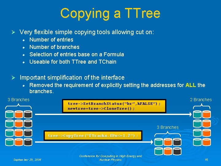 Copying a TTree Ø Very flexible simple copying tools allowing cut on: l Number