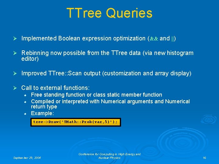 TTree Queries Ø Implemented Boolean expression optimization (&& and ||) Ø Rebinning now possible