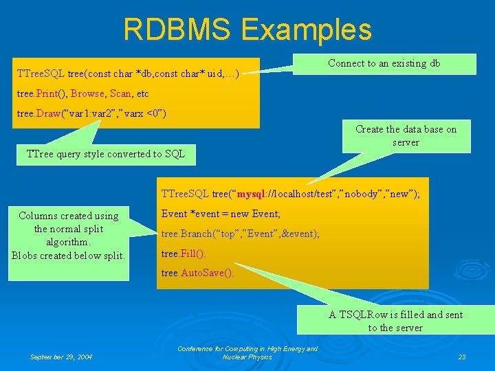 RDBMS Examples TTree. SQL tree(const char *db, const char* uid, …) Connect to an