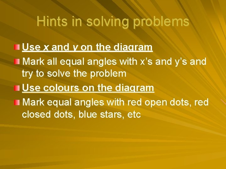 Hints in solving problems Use x and y on the diagram Mark all equal