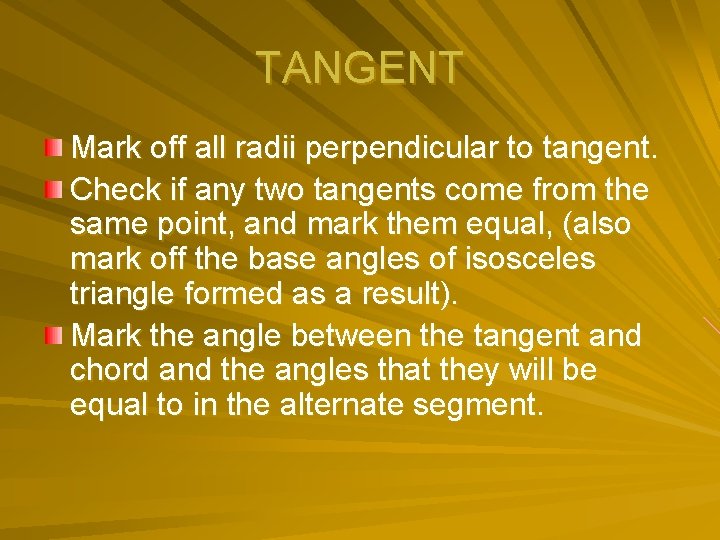 TANGENT Mark off all radii perpendicular to tangent. Check if any two tangents come