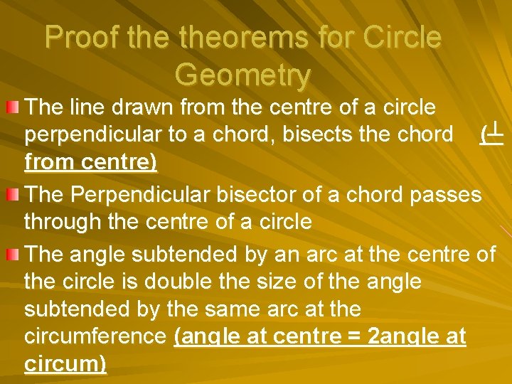 Proof theorems for Circle Geometry The line drawn from the centre of a circle