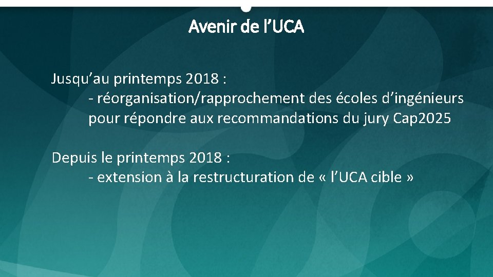 Avenir de l’UCA Jusqu’au printemps 2018 : - réorganisation/rapprochement des écoles d’ingénieurs pour répondre