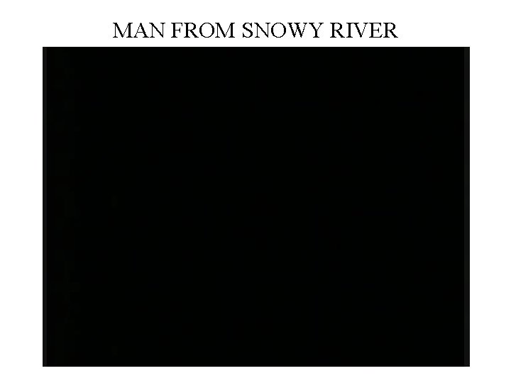 MAN FROM SNOWY RIVER 
