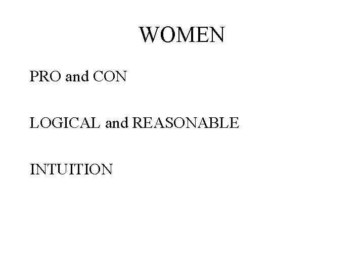 WOMEN PRO and CON LOGICAL and REASONABLE INTUITION 