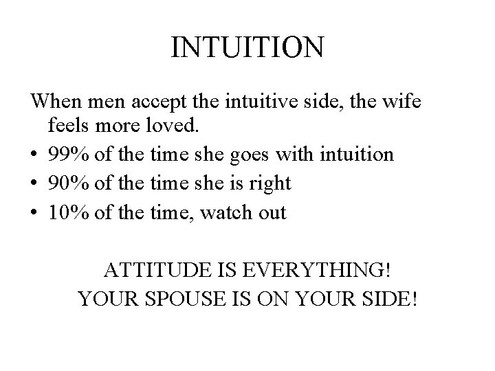 INTUITION When men accept the intuitive side, the wife feels more loved. • 99%