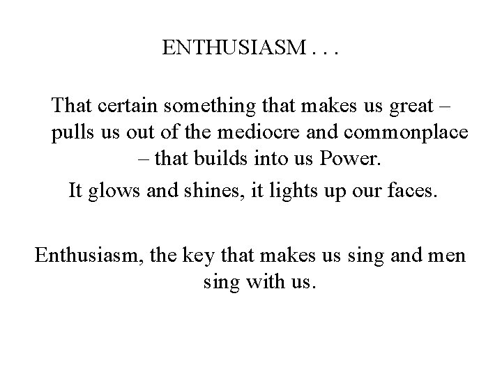 ENTHUSIASM. . . That certain something that makes us great – pulls us out