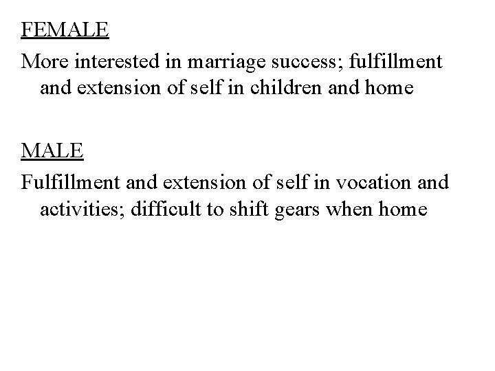 FEMALE More interested in marriage success; fulfillment and extension of self in children and