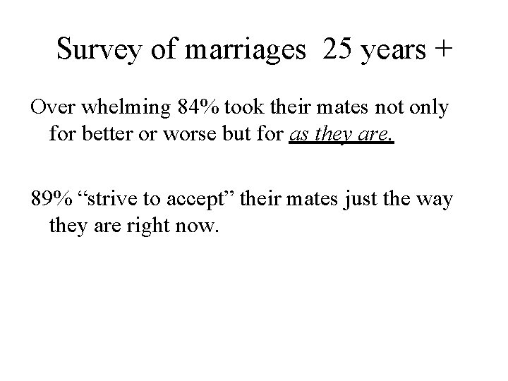 Survey of marriages 25 years + Over whelming 84% took their mates not only