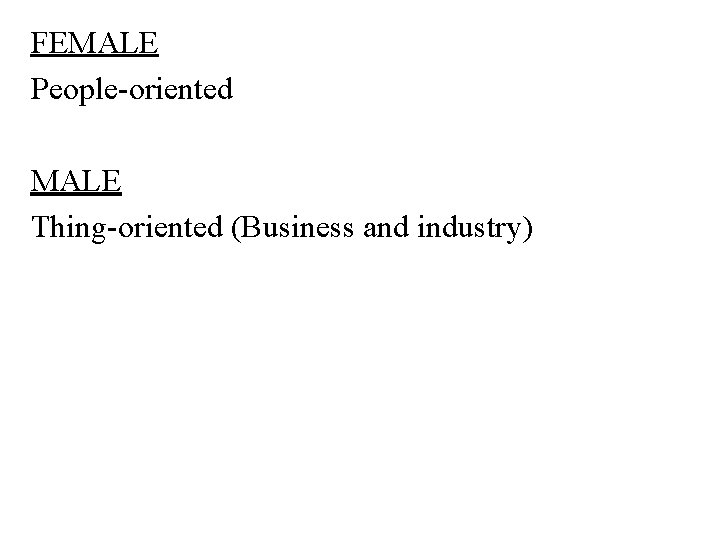 FEMALE People-oriented MALE Thing-oriented (Business and industry) 